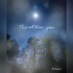 Thirst for you