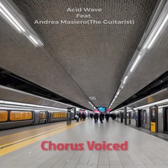 Acid Wave feat Andrea Masiero(The Guitarist) - Chorus Voiced