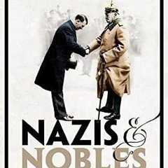 ACCESS [KINDLE PDF EBOOK EPUB] Nazis and Nobles: The History of a Misalliance by  Stephan Malinowski