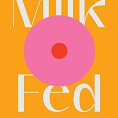 View PDF Milk Fed: A Novel by  Melissa Broder