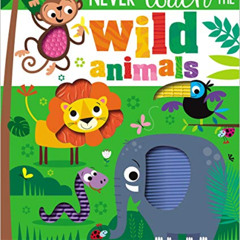 [ACCESS] KINDLE 📂 Never Touch the Wild Animals by  Make Believe Ideas &  Stuart Lync