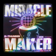 Dom Dolla - Miracle Maker (ft. Clementine Douglas) [E - Thunder Mix] #FREEDownload