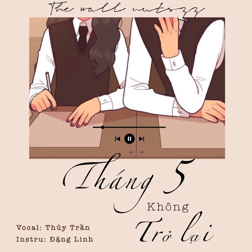 [THÁNG NĂM KHÔNG TRỞ LẠI] - THUỶ TRẦN X ĐẶNG LINH