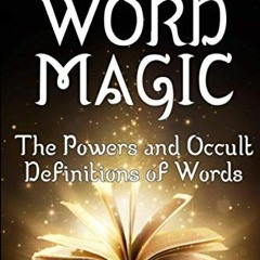 [READ] PDF ✏️ Word Magic: The Powers and Occult Definitions of Words (Second Edition)