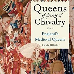 View [EBOOK EPUB KINDLE PDF] Queens of the Age of Chivalry: England's Medieval Queens, Volume Three
