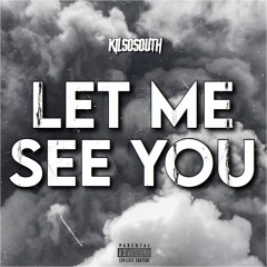 KilSoSouth - Let Me See You