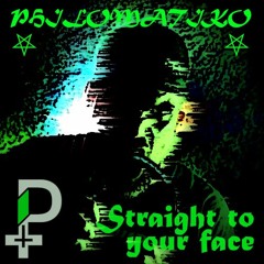 PHILOMATIKO - STRAIGHT TO YOUR FACE [DEDICATED TO TEKKERKANE]