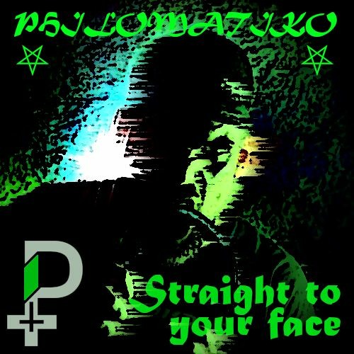 PHILOMATIKO - STRAIGHT TO YOUR FACE [DEDICATED TO TEKKERKANE]