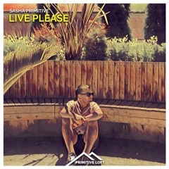 Sasha PRimitive - Live Please