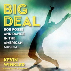 DOWNLOAD PDF 📃 Big Deal: Bob Fosse and Dance in the American Musical by  Kevin Winkl