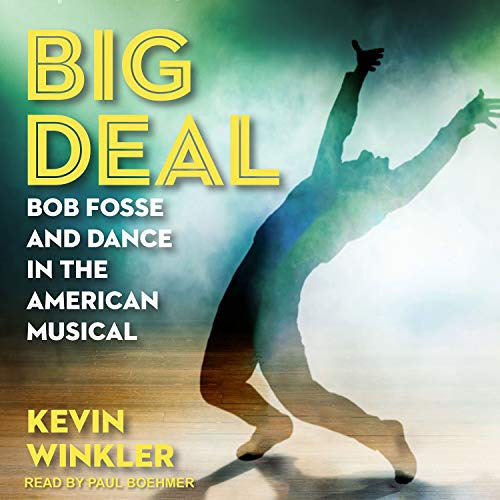 Access PDF ✓ Big Deal: Bob Fosse and Dance in the American Musical by  Kevin Winkler,
