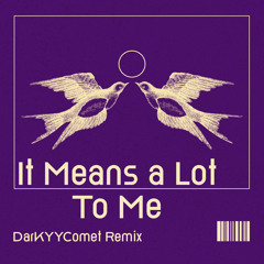 DarKYYComet - It Means a Lot To Me (DarKYYComet Remix) (Free Download)