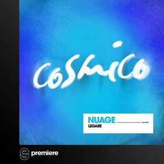 Premiere: Legare - Nuage - Cosmico