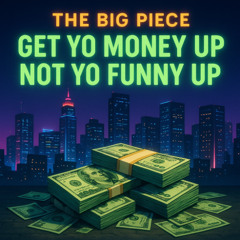 GET YO MONEY UP NOT YO FUNNY UP