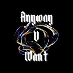 Anyway U Want
