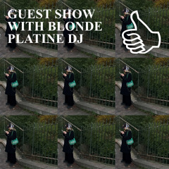 GUEST SHOW WITH BLONDE PLATINE DJ