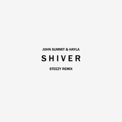 JOHN SUMMIT & HAYLA - SHIVER [STEEZY REMIX]