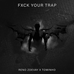 TOMINHO X RENO - FXCK YOUR TRAP