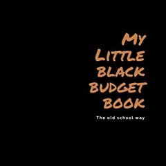 Read ❤️ PDF My Little Black Budget Book: The Old School Way by  La Dawn