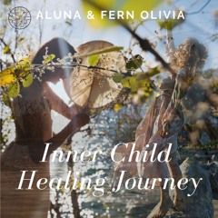 ALUNA & Fern Olivia - Inner Child Healing Journey