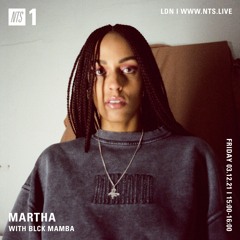 Blck Mamba — NTS x Martha