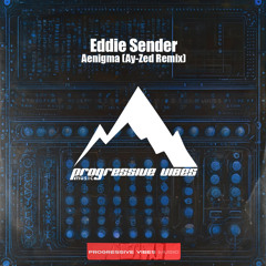 Eddie Sender - Aenigma (Ay-Zed Remix) [Progressive Vibes Music - PVM922]