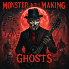 MONSTER IN THE MAKING -X- GHOSTS EP -X- MASTER -X- 2025