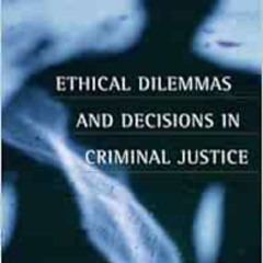 DOWNLOAD EBOOK 📋 Ethical Dilemmas and Decisions in Criminal Justice (ETHICS IN CRIME