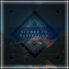 Slowed to ✨perfection✨