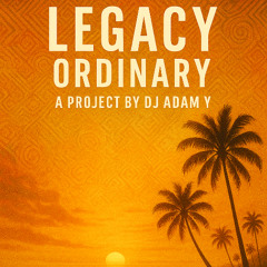 Legacy by Dj Adam Y - Ordinary (Afro House Dj Set 2025)