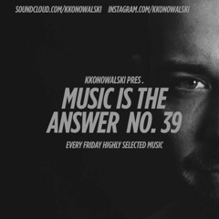 kkonowalski pres. Music Is The Answer #39