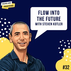 Ep. 32: Flow Into The Future with Steven Kotler