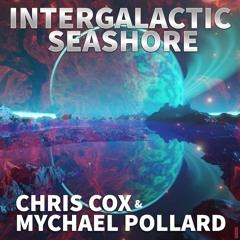Chris Cox & Mychael Pollard - Intergalactic Seashore [FREE DOWNLOAD]