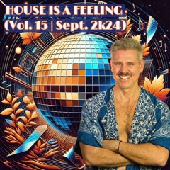 House Is A Feeling (Vol. 15 | Sept. 2k24)