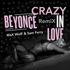 Beyoncé - Crazy in Love ( MaX WolF & Sam Ferry RemiX )