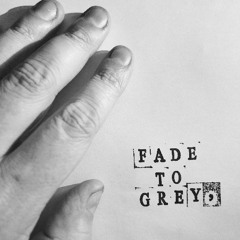Fade To Grey