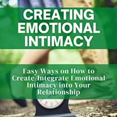 [Access] EBOOK 📙 CREATING EMOTIONAL INTIMACY: Easy Ways on How to Create/Integrate E