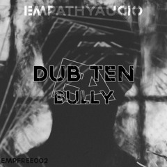 Dub Ten - Bully (Free Download)