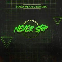 R'Bros & Dj TóM - Never Stop (Rayak Menassi Rework)