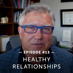 #13 – Dr. Gregory Jantz Discusses How to Develop Healthy Relationships