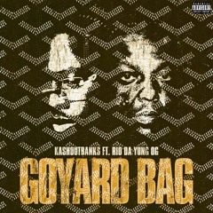 Kashoutbanks x Rio Da Yung OG - Goyard Bag (prod. Musa)