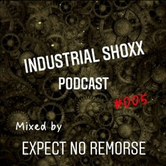 Industrial Shoxx Podcast #005 mixed by Expect No Remorse