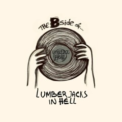The Bside of... Lumberjacks In Hell