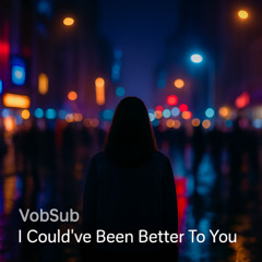 I Could've Been Better To You