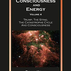 [GET] EPUB 🖊️ Consciousness and Energy, Volume 4: Trump, The Sting, The Catastrophe