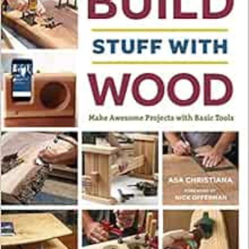 [GET] PDF 💚 Build Stuff with Wood: Make Awesome Projects with Basic Tools by Asa Chr