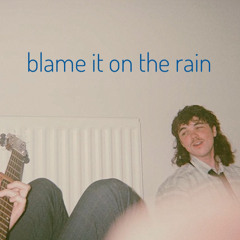 Blame It On The Rain Demo