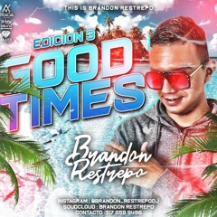GOOD TIMES 3.0 MIXED BY BRANDON RESTREPO 2021
