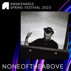 Noneoftheabove - Awakenings Spring Festival 2023
