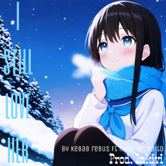 I still love her - KEBAB REBUS FT nino. ur, kaito